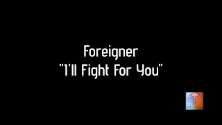 Foreigner - &quot;I&#39;ll Fight For You&quot; HQ/With Onscreen Lyrics!