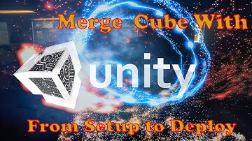 Merge Cube for Unity3D, From Setup to Deploy.