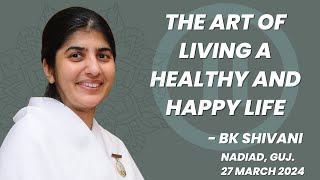 The Art of living a healthy & happy life | BK Shivani | Nadiad @bkshivani @brahmakumaris