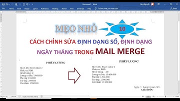 Mẹo nhỏ 10: Cách chỉnh sửa định dạng số, định dạng ngày tháng trong mail merge (file ở mô tả video)