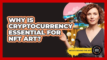 Why Is Cryptocurrency Essential For NFT Art? - Artists Behind the Art