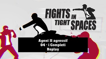 Fights in Tight Spaces - Agressif 04 - i Completi (Replay)