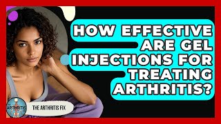 How Effective Are Gel Injections for Treating Arthritis? - The Arthritis Fix