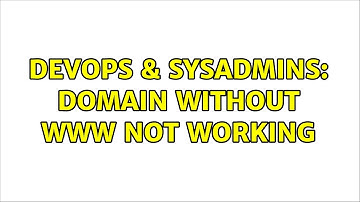 DevOps & SysAdmins: Domain without WWW not working (3 Solutions!!)