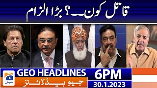 Geo Headlines Today 6 PM | Sheikh Rasheed - Imran Khan | 30 January 2023