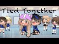 Tied together~GLMM~Gacha life||•ORIGINAL•||