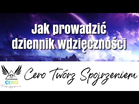 Wideo: Jak Prowadzić Dziennik Wdzięczności