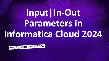 38.Input| In-Out Parameter use in Informatica Cloud 2024
