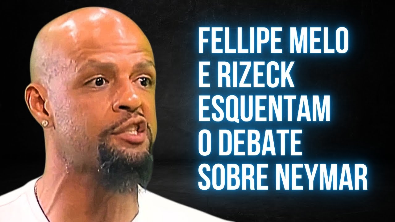 DEBATE PEGA FOGO ENTRE FELIPE MELO E RIZECK SOBRE NEYMAR NA SELEÇÃO ...
