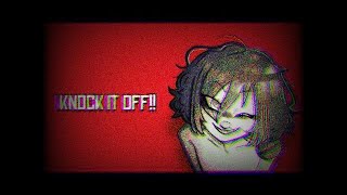KNOCK IT OFF!!