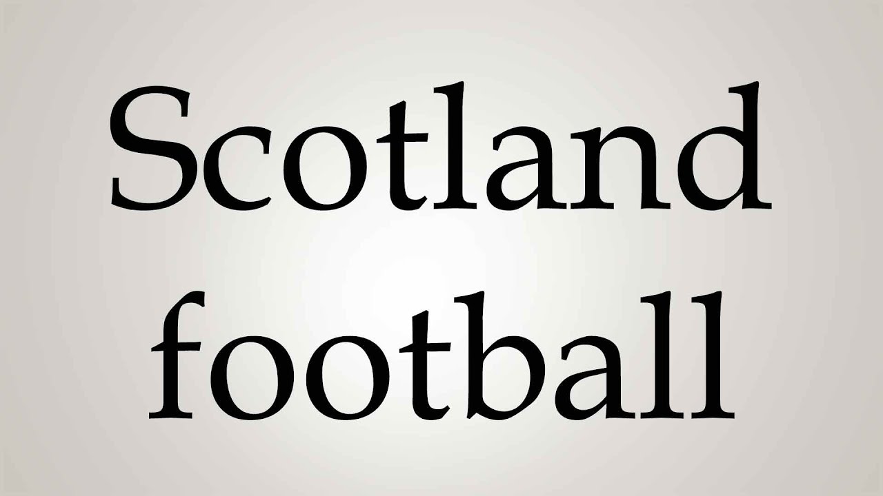 How to Pronounce ''Scotland football'' YouTube