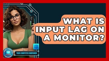 What Is Input Lag On A Monitor? - Your Computer Companion