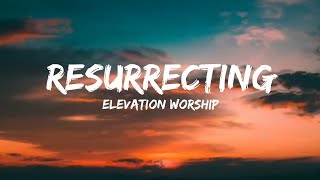 Resurrecting (Acoustic) | Lyrics Video | Elevation Worship