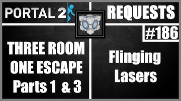 Portal 2 Workshop Requests: #186: THREE ROOM ONE ESCAPE Parts 1 & 3, Flinging Lasers