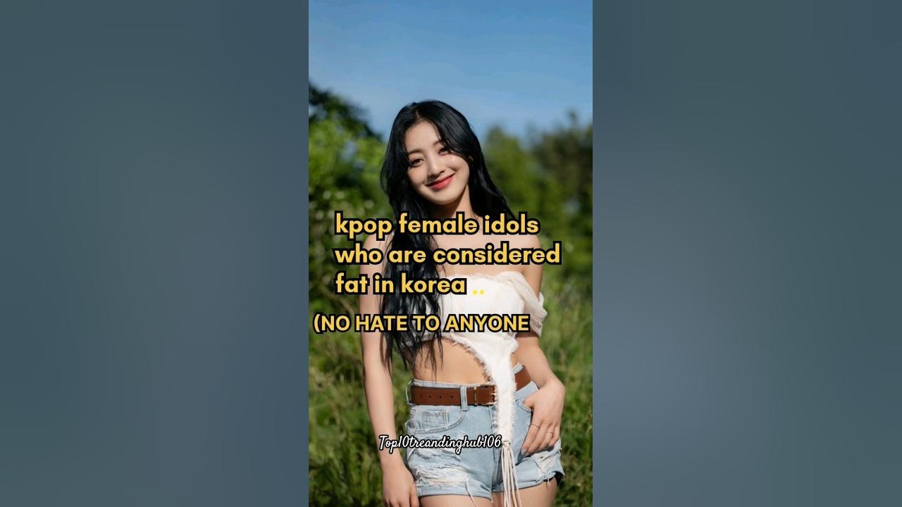 Kpop Female Idols Who Are Considered Fat In Korea top10treandinghub kpop-female-idols-who-are-considered-fat-in-korea-top10treandinghub