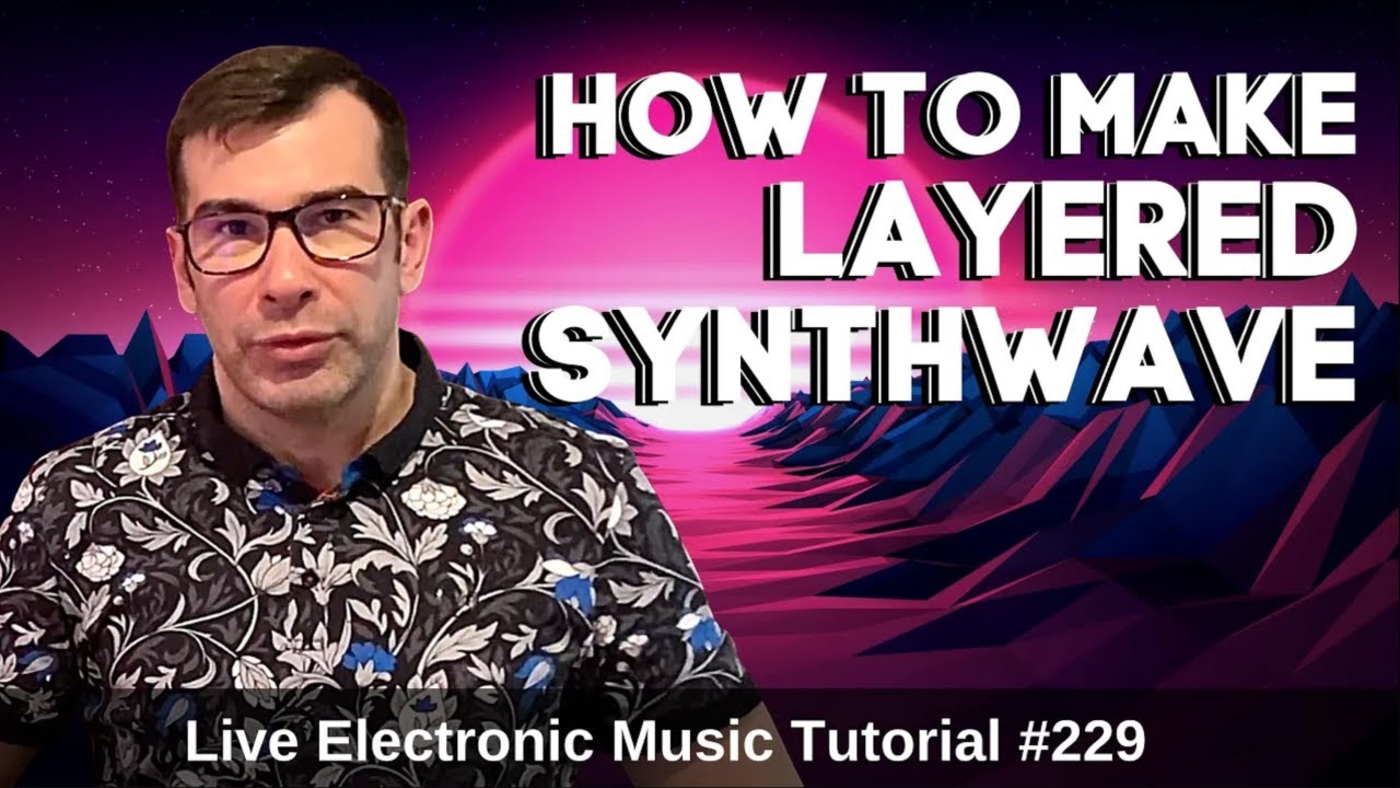 How to make layered Synthwave | Live Electronic Music Tutorial 229