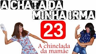 A Chata Da Minha Irmã 23 A Chinelada Da Mamãe