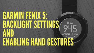 GARMIN FENIX 5: BACKLIGHT SETTINGS AND ENABLING HAND GESTURES