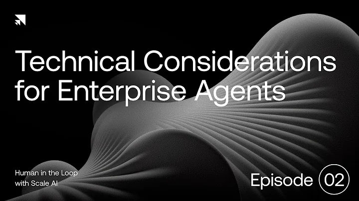 Technical Considerations for Enterprise Agents | Human in the Loop with Scale AI: Episode 2