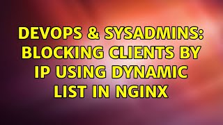 DevOps & SysAdmins: Blocking clients by IP using dynamic list in NGINX