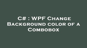 C# : WPF Change Background color of a Combobox