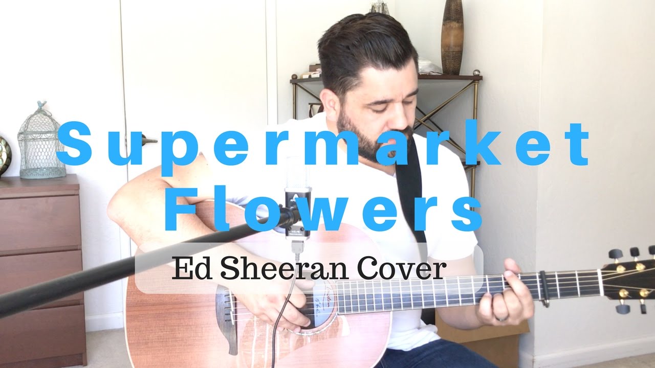 Ed Sheeran Supermarket Flowers Acoustic Cover Daniel Robinson YouTube
