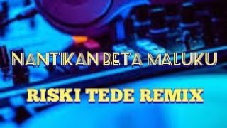 NANTIKAN BETA MALUKU REMIX--(yopie latul)