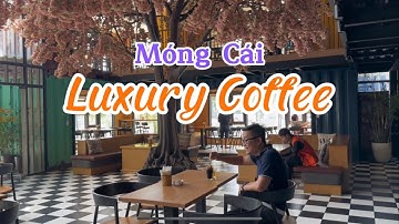 Review: Luxury Coffee I Móng Cái I Quảng Ninh I Vietnam I Thang Vu