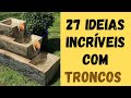 27 IDEIAS COM TRONCOS DE ARVORE