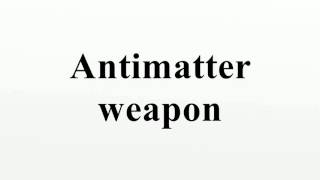 Antimatter weapon