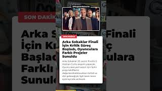 Arka Sokaklar Finali İçin Kritik Süreç Başladı, Oyunculara Farklı Projeler Sunuldu