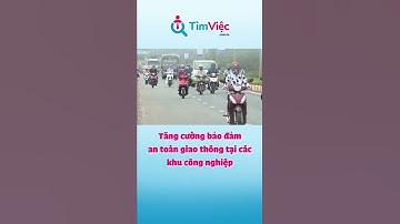 Tăng cường bảo đảm an toàn giao thông tại các khu công nghiệp #Shorts