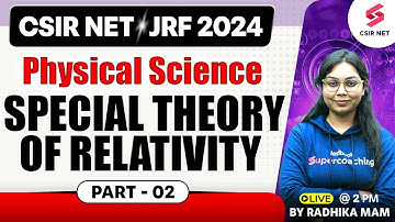 CSIR NET | Physical Science | Special Theory Of Relativity Part - 02 | By Radhika Mam
