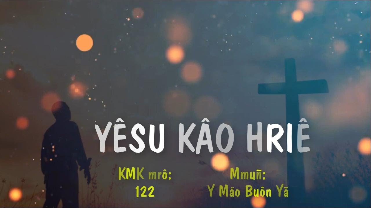 Klei mmuñ | YÊSU KÂO HRIÊ (KMK-122) | Y Mão Buôn Yă