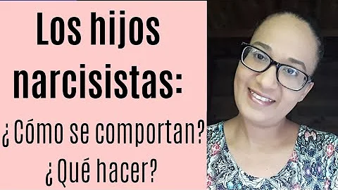 ¿Cómo se comporta un hijo narcisista?