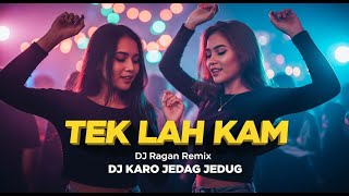 Download Lagu 🔥 DJ TEK LAH KAM Remix Viral 2025 – DJ Ragan Full Bass | DJ Karo Jedag Jedug Terbaru MP3