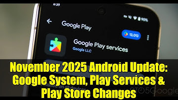 November 2025 Android Update: Google System, Play Services & Play Store Changes
