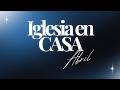 IGLESIA EN CASA | ABRIL