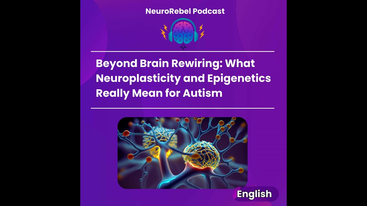 Beyond Brain Rewiring: What Neuroplasticity and Epigenetics Really Mean for Autism