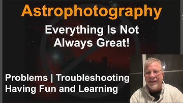 AstroAF - Astrophotography - Everything Is Not Always Great!  Problems | Troubleshooting Having Fun