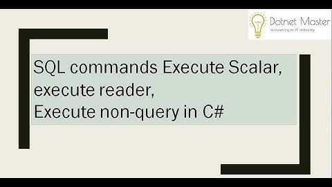 SQL commands Execute Scalar, execute reader, Execute non-query in c#