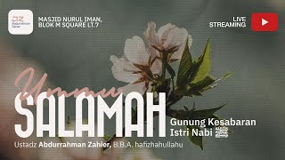 Ummu Salamah: Gunung Kesabaran Istri Nabi ﷺ - Ustadz Abdurrahman Zahier, BBA