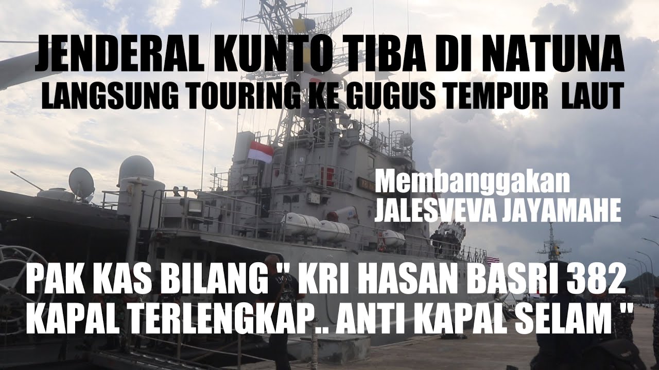 JENDERAL KUNTO TIBA DI NATUNA LANGSUNG TOURING KE GUSPURLA  KRI HASAN BASRI 382 MEMBANGGAKAN