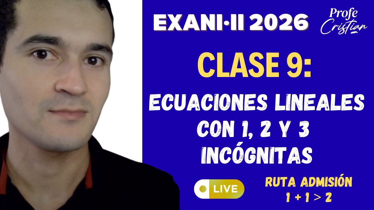 Clase 9: Ecuaciones lineales con 1, 2 y 3 incógnitas | Exani II 2026