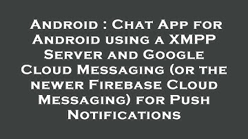 Android : Chat App for Android using a XMPP Server and Google Cloud Messaging (or the newer Firebase