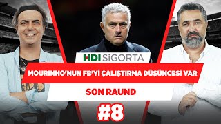 Mourinho’nun bir gün FB’yi çalıştırma düşüncesi var! | Serdar Ali Çelikler & Ali Ece | Son Raund #8