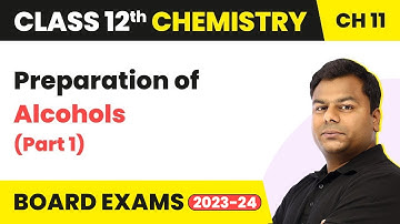 Preparation of Alcohols (Part 1) - Alcohol, Phenol and Ether | Class 12 Chemistry Ch 11 (2022-23)
