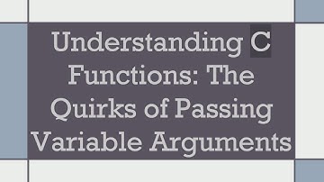 Understanding C Functions: The Quirks of Passing Variable Arguments