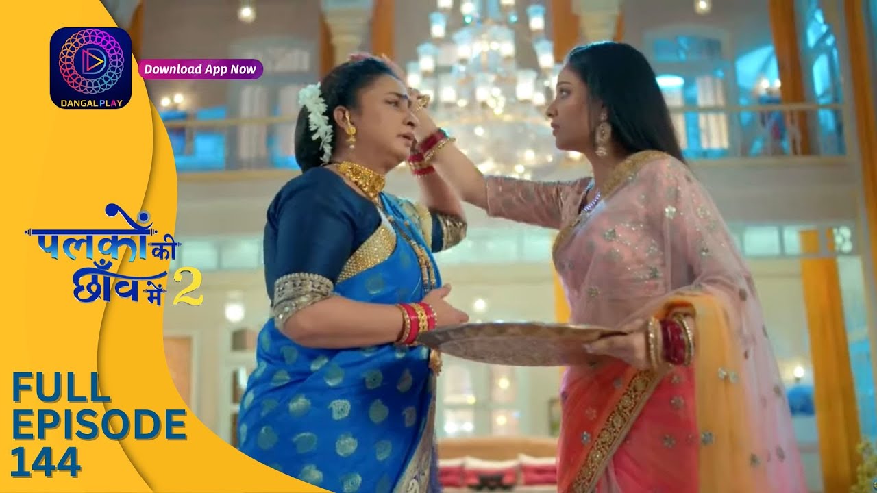 Palkon ki Chhaanv mein 2 | Full Episode 144 | पलकों की छाँव में 2 | Dangal 2