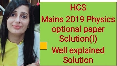 #HCS Mains  2019 Physics question paper Solution #HCS 2019 Mains Physics optional paper solution